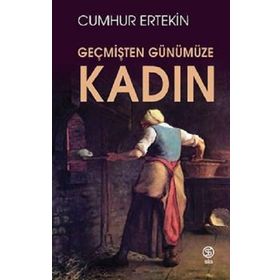 Geçmişten Günümüze Kadın - Cumhur Ertekin
