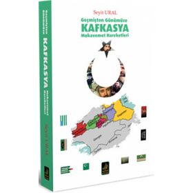 Geçmişten Günümüze Kafkasya Mukavemet Hareketleri - Seyit Ural