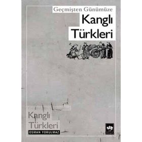 GEÇMİŞTEN GÜNÜMÜZE KANGLI TÜRKLERİ - OSMAN YORULMAZ