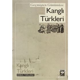 GEÇMİŞTEN GÜNÜMÜZE KANGLI TÜRKLERİ - OSMAN YORULMAZ