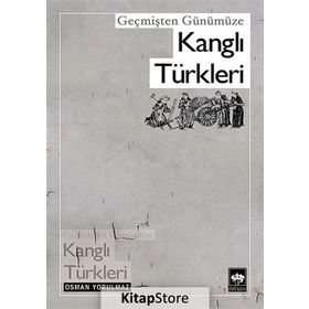 GEÇMİŞTEN GÜNÜMÜZE KANGLI TÜRKLERİ - OSMAN YORULMAZ