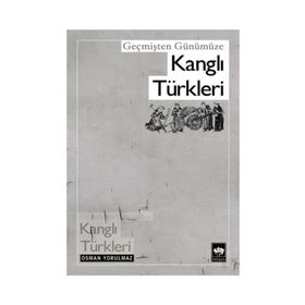 GEÇMİŞTEN GÜNÜMÜZE KANGLI TÜRKLERİ - OSMAN YORULMAZ