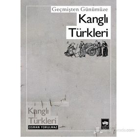 GEÇMİŞTEN GÜNÜMÜZE KANGLI TÜRKLERİ - OSMAN YORULMAZ