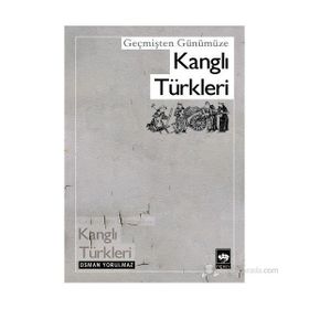 GEÇMİŞTEN GÜNÜMÜZE KANGLI TÜRKLERİ - OSMAN YORULMAZ