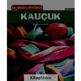 Geçmişten Günümüze Kauçuk - Barbara A. Somervill