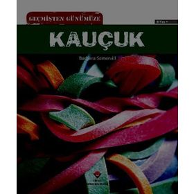 Geçmişten Günümüze Kauçuk - Barbara A. Somervill