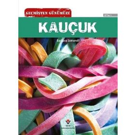 Geçmişten Günümüze Kauçuk - Barbara A. Somervill