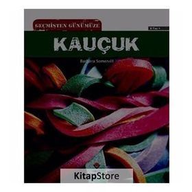 Geçmişten Günümüze Kauçuk - Barbara A. Somervill