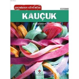 Geçmişten Günümüze Kauçuk - Barbara A. Somervill