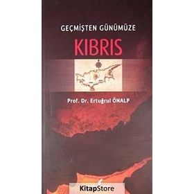 GEÇMİŞTEN GÜNÜMÜZE KIBRIS - ERTUĞRUL ÖNALP