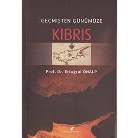 GEÇMİŞTEN GÜNÜMÜZE KIBRIS - ERTUĞRUL ÖNALP