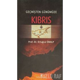 GEÇMİŞTEN GÜNÜMÜZE KIBRIS - ERTUĞRUL ÖNALP