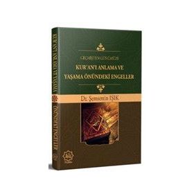 Geçmişten Günümüze Kur`an`ı Anlama ve Yaşama Önündeki Engeller - Şemsettin Işık