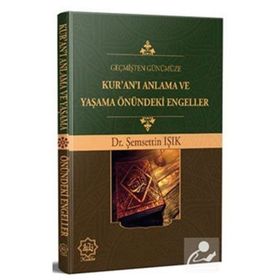 Geçmişten Günümüze Kur`an`ı Anlama ve Yaşama Önündeki Engeller - Şemsettin Işık