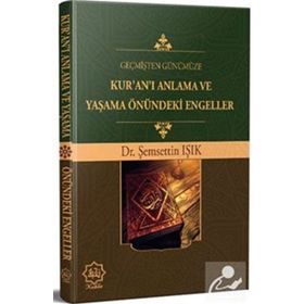 Geçmişten Günümüze Kur`an`ı Anlama ve Yaşama Önündeki Engeller - Şemsettin Işık