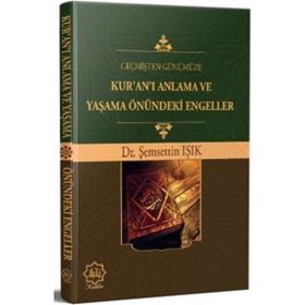 Geçmişten Günümüze Kur`an`ı Anlama ve Yaşama Önündeki Engeller - Şemsettin Işık