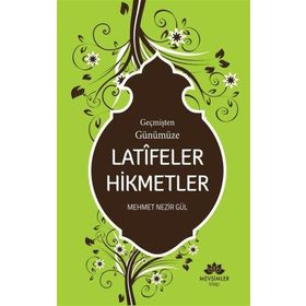 Geçmişten Günümüze Latifeler Hikmetler - Mehmet Nezir Gül
