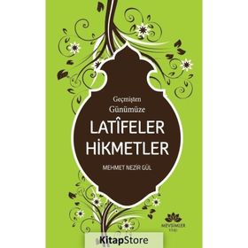 Geçmişten Günümüze Latifeler Hikmetler - Mehmet Nezir Gül
