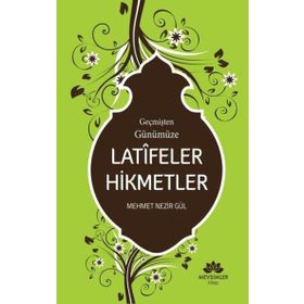 Geçmişten Günümüze Latifeler Hikmetler - Mehmet Nezir Gül