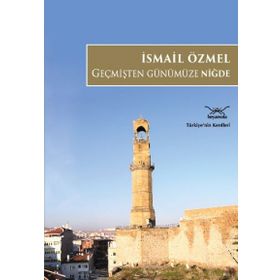 Geçmişten Günümüze Niğde - İsmail Özmel