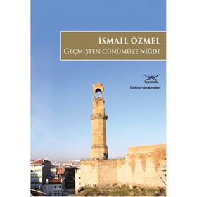 Geçmişten Günümüze Niğde - İsmail Özmel