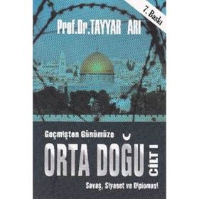 Geçmişten Günümüze Orta Doğu - Cilt 1 - Tayyar Arı