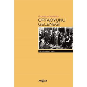 Geçmişten Günümüze Ortaoyunu Geleneği - Onur Aykaç