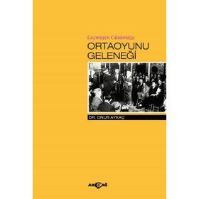 Geçmişten Günümüze Ortaoyunu Geleneği - Onur Aykaç