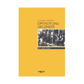 Geçmişten Günümüze Ortaoyunu Geleneği - Onur Aykaç