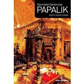 GEÇMİŞTEN GÜNÜMÜZE PAPALIK - BEKIR ZAKIR ÇOBAN