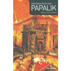GEÇMİŞTEN GÜNÜMÜZE PAPALIK - BEKIR ZAKIR ÇOBAN