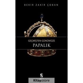 GEÇMİŞTEN GÜNÜMÜZE PAPALIK - BEKIR ZAKIR ÇOBAN