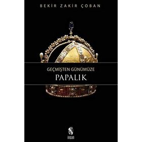 GEÇMİŞTEN GÜNÜMÜZE PAPALIK - BEKIR ZAKIR ÇOBAN