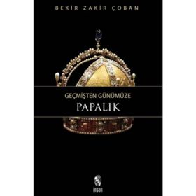 GEÇMİŞTEN GÜNÜMÜZE PAPALIK - BEKIR ZAKIR ÇOBAN