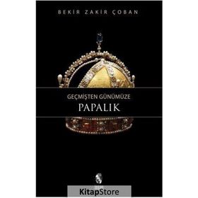 GEÇMİŞTEN GÜNÜMÜZE PAPALIK - BEKIR ZAKIR ÇOBAN