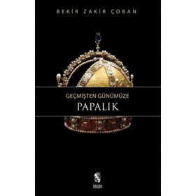 GEÇMİŞTEN GÜNÜMÜZE PAPALIK - BEKIR ZAKIR ÇOBAN