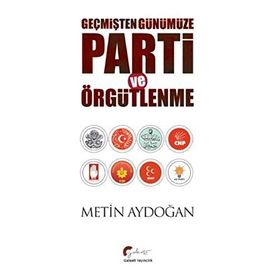 Geçmişten Günümüze Parti ve Örgütlenme - Metin Aydoğan
