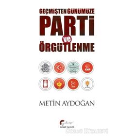Geçmişten Günümüze Parti ve Örgütlenme - Metin Aydoğan