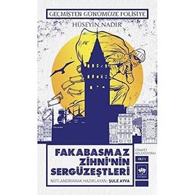 Geçmişten Günümüze Polisiye - Fakabasmaz Zihni'nin Sergüzeştleri - Hüseyin Nadir