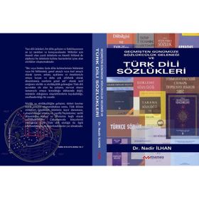 GEÇMİŞTEN GÜNÜMÜZE SÖZLÜKÇÜLÜK GELENEĞİ VE TÜRK DILI SÖZLÜKLERİ - NADIR İLHAN