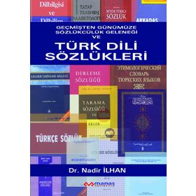 GEÇMİŞTEN GÜNÜMÜZE SÖZLÜKÇÜLÜK GELENEĞİ VE TÜRK DILI SÖZLÜKLERİ - NADIR İLHAN