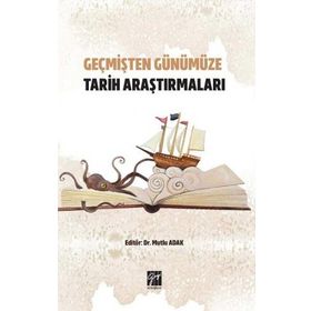 Geçmişten Günümüze Tarih Araştırmaları - Mutlu Adak