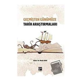 Geçmişten Günümüze Tarih Araştırmaları - Mutlu Adak