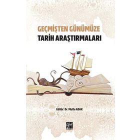 Geçmişten Günümüze Tarih Araştırmaları - Mutlu Adak