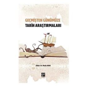 Geçmişten Günümüze Tarih Araştırmaları - Mutlu Adak
