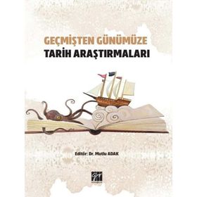 Geçmişten Günümüze Tarih Araştırmaları - Mutlu Adak