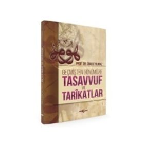 Geçmişten Günümüze Tasavvuf ve Tarikatlar - Ömer Yılmaz