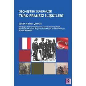 Geçmişten Günümüze Türk Fransız İlişkileri - Hale Şıvgın,Fatma