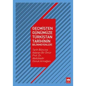 Geçmişten Günümüze Türkistan Tarihinin Bilinmeyenleri - Kollektif
