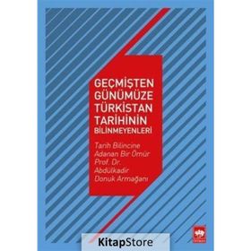 Geçmişten Günümüze Türkistan Tarihinin Bilinmeyenleri - Kollektif